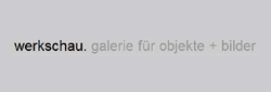 werkschau. galerie für objekte + bilder